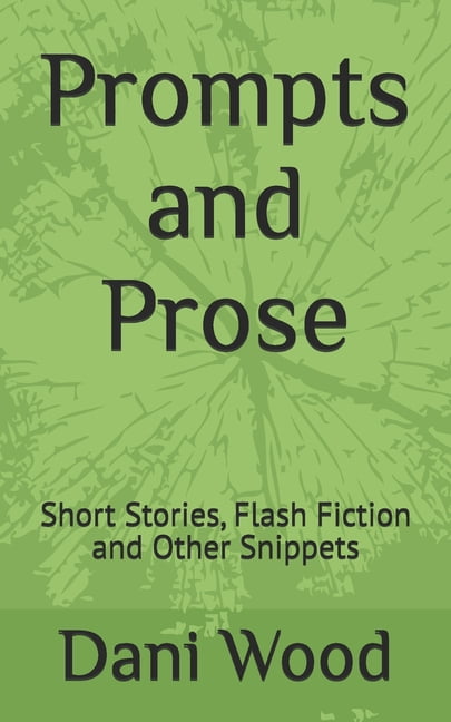 Short Stories Collection Prompts and Prose: Short Stories, Flash Fiction and Other Snippets, (Paperback)
