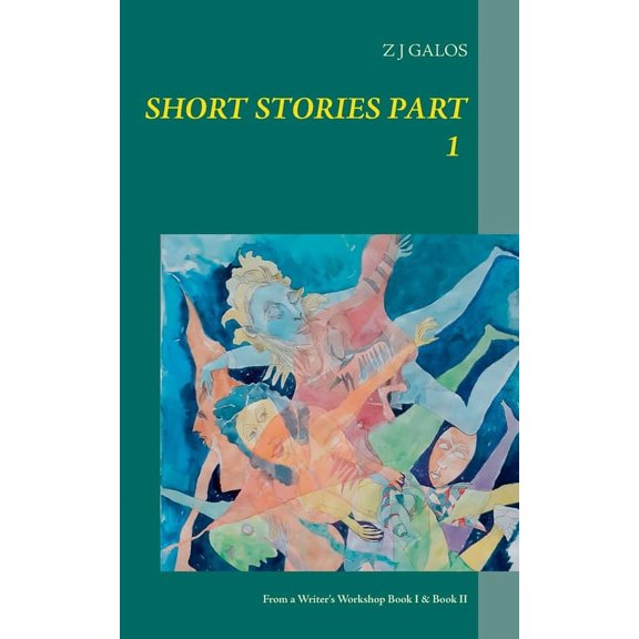 Short Stories Part 1: From a Writer's Workshop Book I & Book II, (Paperback)