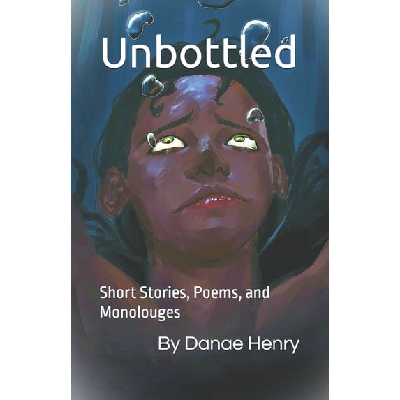 Short Stories, Poems, and Monologues Unbottled: Short Stories, Poems, and Monolouges, Book 1, (Paperback)