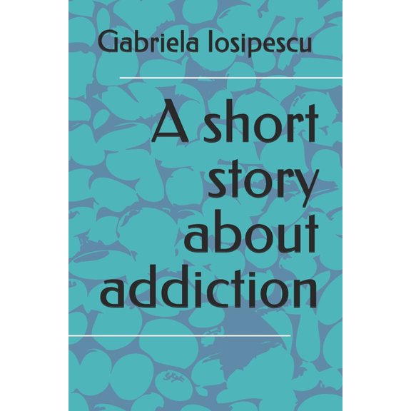 Short Stories about Feelings A short story about addiction, (Paperback)