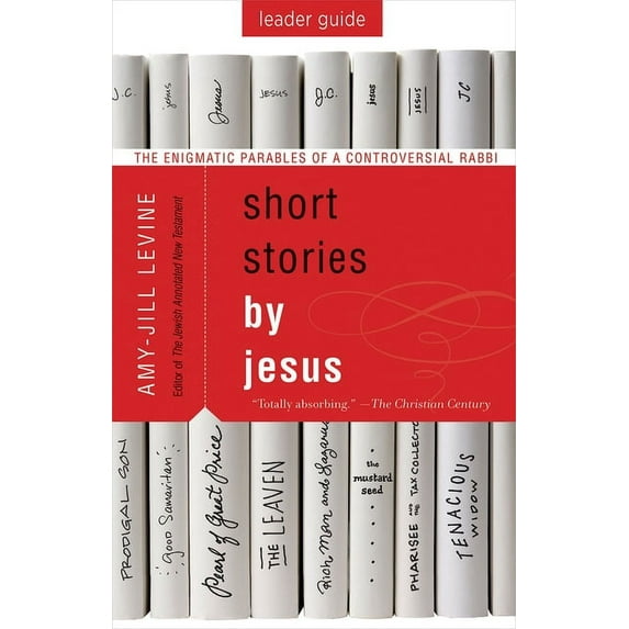 Short Stories by Jesus Leader Guide: The Enigmatic Parables of a Controversial Rabbi, (Paperback)