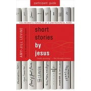 Short Stories by Jesus Participant Guide: The Enigmatic Parables of a Controversial Rabbi (Paperback)
