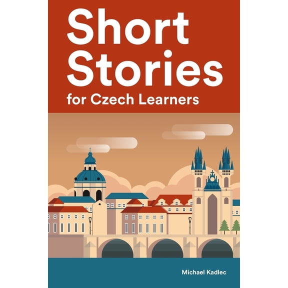 Short Stories for Czech Learners: 25 Short Stories to Master the Czech Language
