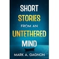 thumbnail image 1 of Short Stories from an Untethered Mind, (Paperback), 1 of 1