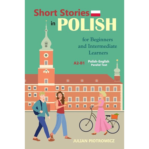 Short Stories in Polish For Beginners and Intermediate Learners: A2-B1, Polish-English Parallel Text, (Paperback)