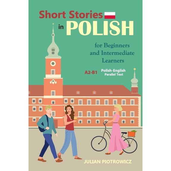 Short Stories in Polish For Beginners and Intermediate Learners: A2-B1, Polish-English Parallel Text (Paperback)