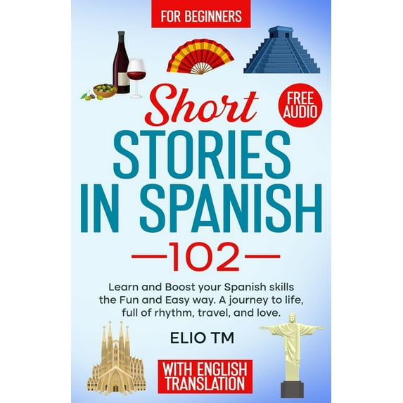 Easy Spanish Short Stories in Spanish 102: For Beginners, Learn and boost your Spanish skills the Fun and Easy way. A Journey to Life, Book 3, (Paperback)