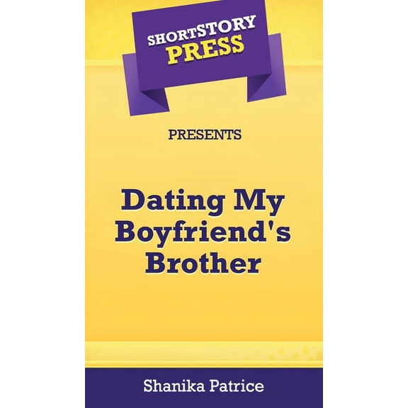 Short Story Press Presents Dating My Boyfriend's Brother, (Hardcover)
