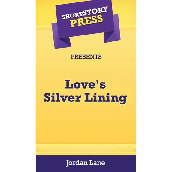 Short Story Press Presents Love's Silver Lining, (Hardcover)