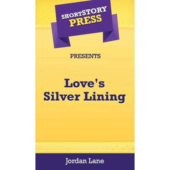 Short Story Press Presents Love's Silver Lining, (Hardcover)