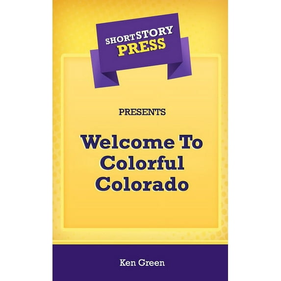 Short Story Press Presents Welcome To Colorful Colorado