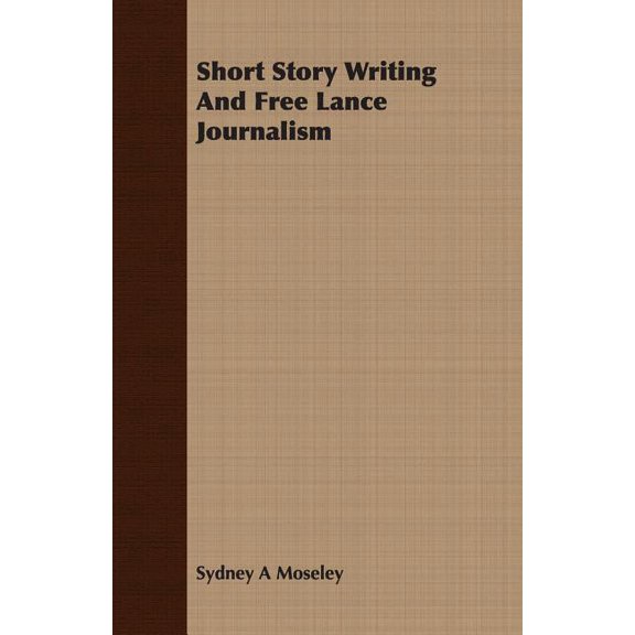 Short Story Writing and Free Lance Journalism (Paperback)