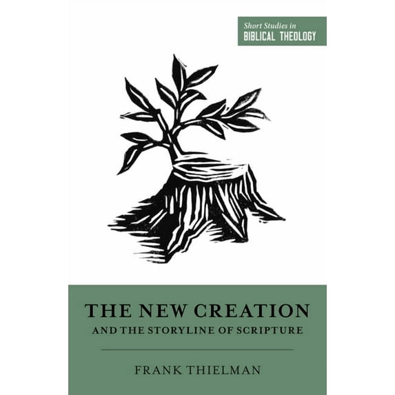 Short Studies in Biblical Theology: The New Creation and the Storyline of Scripture (Paperback)