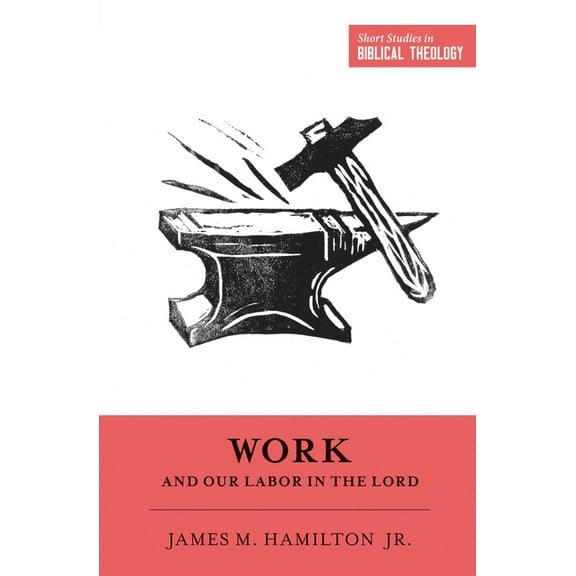 Short Studies in Biblical Theology: Work and Our Labor in the Lord (Paperback)