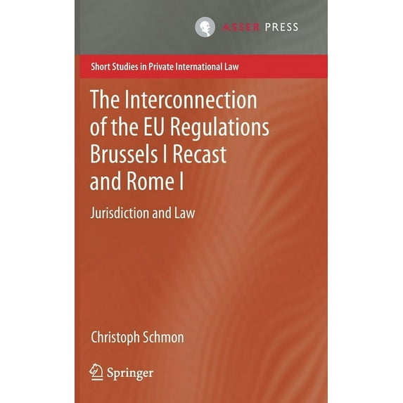Short Studies in Private International L The Interconnection of the EU Regulations Brussels I Recast and Rome I: Jurisdiction and Law, (Hardcover)