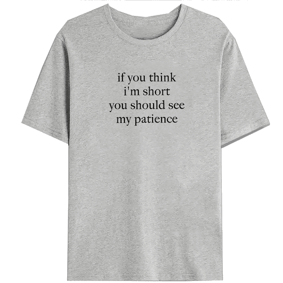 Short Temper Humor If You Think Im Short See My Patience Print Tshirts Sassy Graphic Tees Short Sleeve Casual Tops for Daily Outfits Funny Gift Gray,M
