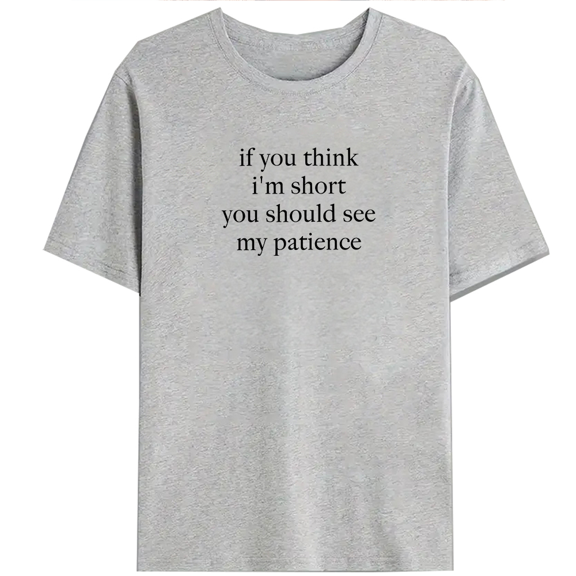 Short Temper Humor If You Think Im Short See My Patience Print Tshirts Sassy Graphic Tees Short Sleeve Casual Tops for Daily Outfits Funny Gift Gray,S