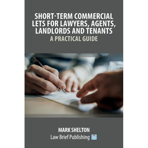 Short-Term Commercial Lets for Lawyers, Agents, Landlords and Tenants - A Practical Guide, (Paperback)
