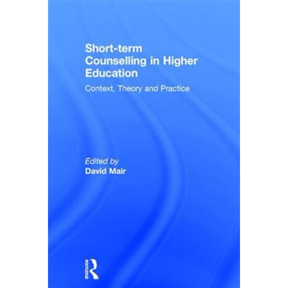 Pre-Owned Short-Term Counselling in Higher Education: Context, Theory and Practice (Hardcover)