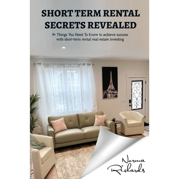 Short-Term Rental Secrets Revealed: 9+ Things You Need To Know to achieve success with short-term rental real estate inv, (Paperback)