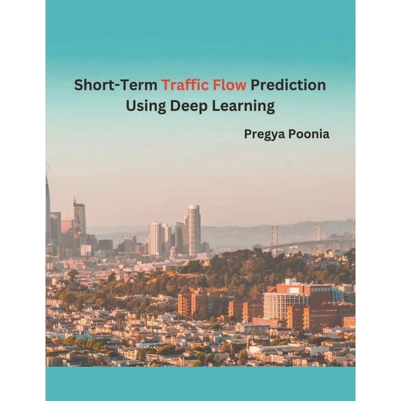 Short-Term Traffic Flow Prediction Using Deep Learning (Paperback)