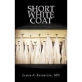 thumbnail image 1 of Short White Coat: Lessons from Patients on Becoming a Doctor (Paperback), 1 of 1