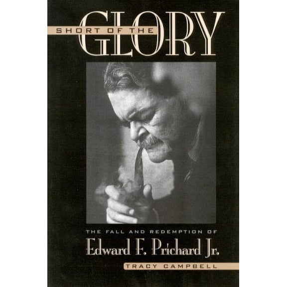 Pre-Owned Short of the Glory: The Fall and Redemption of Edward F. Prichard Jr. (Hardcover) 081312073X 9780813120737