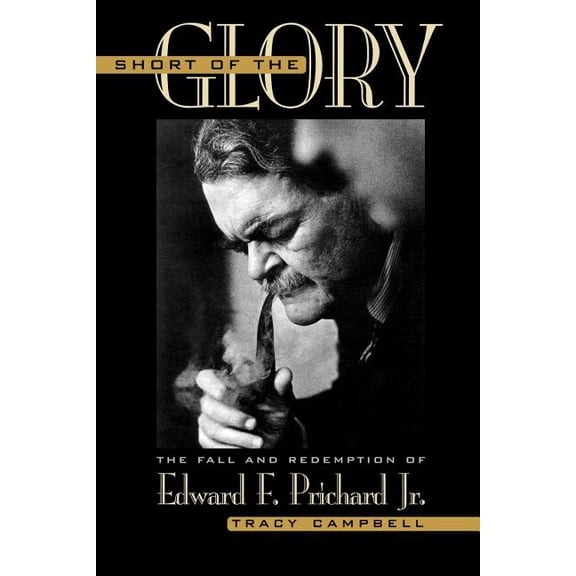 Short of the Glory: The Fall and Redemption of Edward F. Prichard Jr., (Paperback)