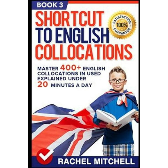 Shortcut to English Collocations: Master 400+ English Colloc: Shortcut to English Collocations: Master 400+ English Collocations in Used Explained Under 20 Minutes a Day (Book 3) (Paperback)