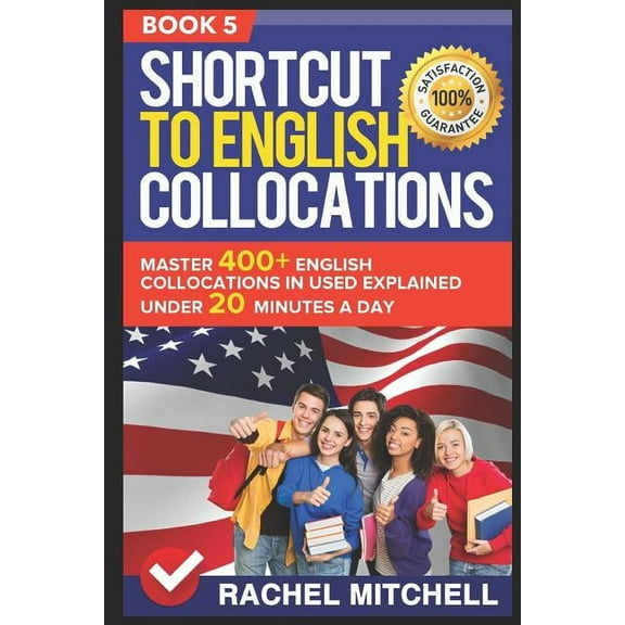 Shortcut to English Collocations: Master Shortcut to English Collocations: Master 400+ English Collocations in Used Explained Under 20 Minutes a Day (Book 5), Book 5, (Paperback)