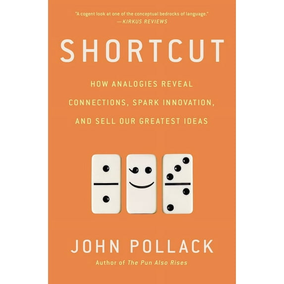 Shortcut: How Analogies Reveal Connections, Spark Innovation, and Sell Our Greatest Ideas, (Paperback)