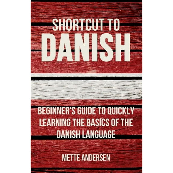Shortcut to Danish: Beginner's Guide to Quickly Learning the Basics of the Danish Language, (Paperback)