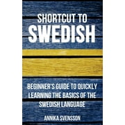 Shortcut to Swedish: Beginner's Guide to Quickly Learning the Basics of the Swedish Language (Paperback)