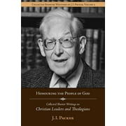 Shorter Writings of J. I. Packer: Honouring the People of God: Collected Shorter Writings of J.I. Packer on Christian Leaders and Theologians (Paperback)