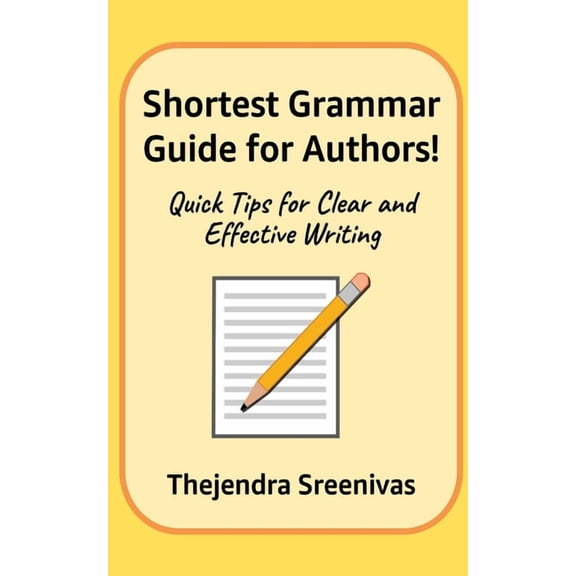 Shortest Grammar Guide for Authors!: Quick Tips for Clear and Effective Writing, (Paperback)
