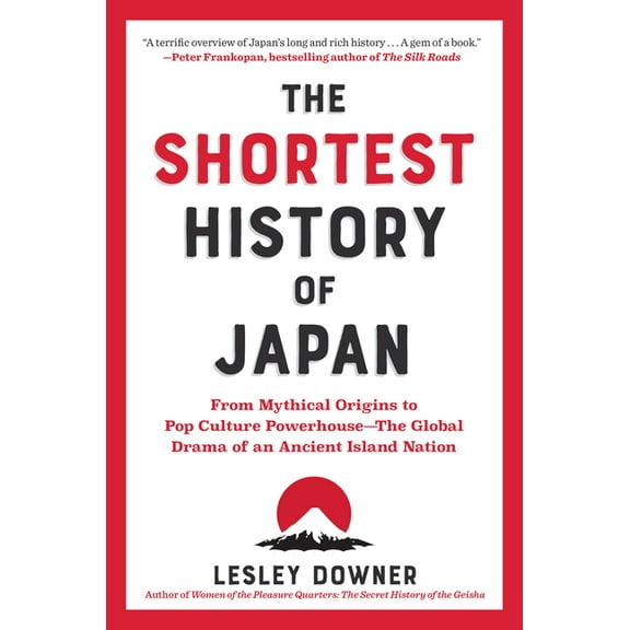 Shortest History The Shortest History of Japan: From Mythical Origins to Pop Culture Powerhouse - The Global Drama of an Ancient Island N, (Paperback)