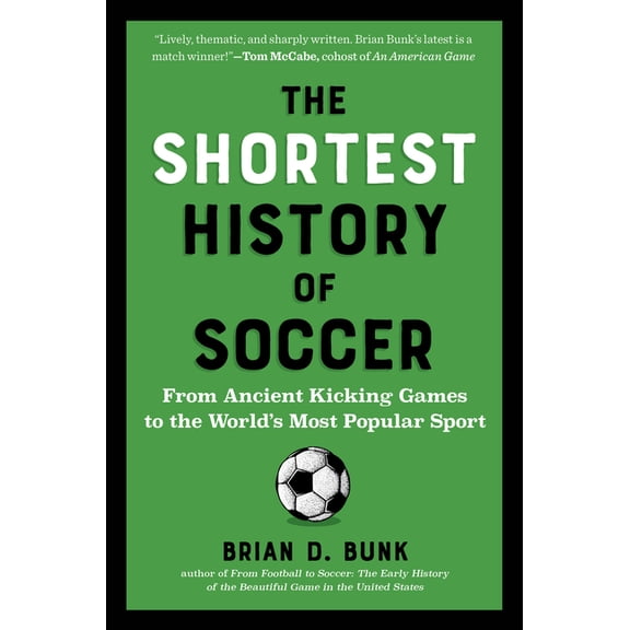 Shortest History The Shortest History of Soccer: From Ancient Kicking Games to the World's Most Popular Sport, (Paperback)