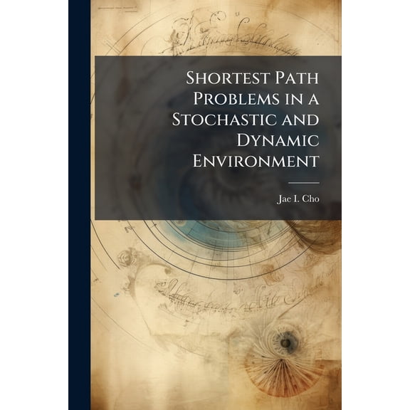 Shortest Path Problems in a Stochastic and Dynamic Environment, (Paperback)