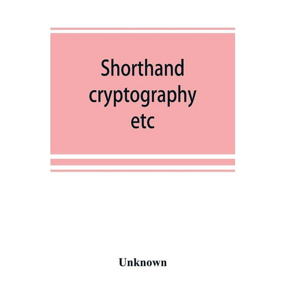 Shorthand, cryptography, etc.; catalogue of books on shorthand, cryptography, etc, (Paperback)