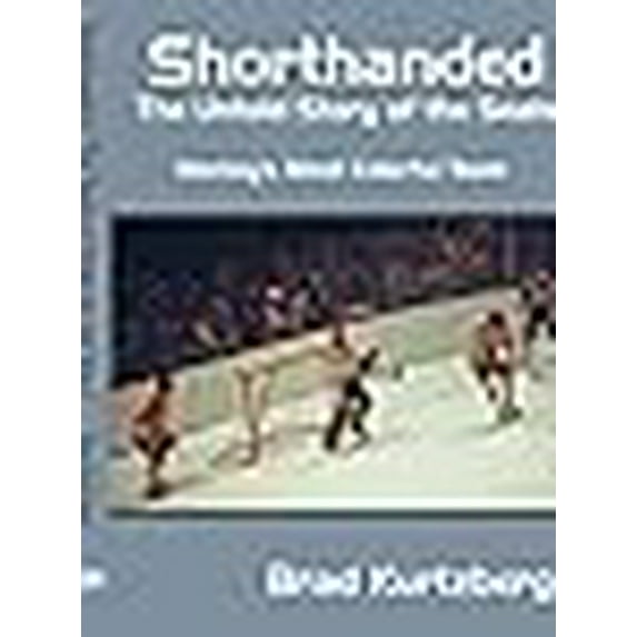 Shorthanded: The Untold Story of the Seals: Hockey's Most Colorful Team (Paperback) by Brad Kurtzberg
