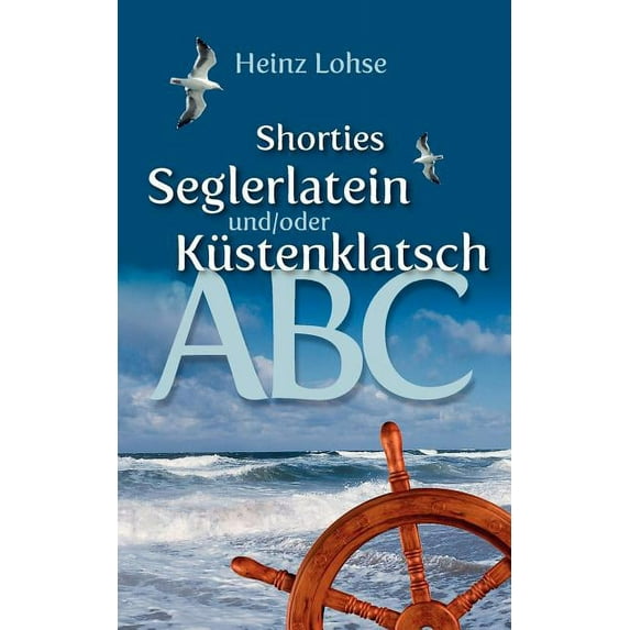 Shorties - Seglerlatein und/oder K�stenklatsch-ABC: Norddeutsche Version