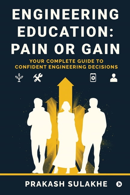 Engineering Education: PAIN OR GAIN: Your Complete Guide to Confident Engineering Decisions, (Paperback)