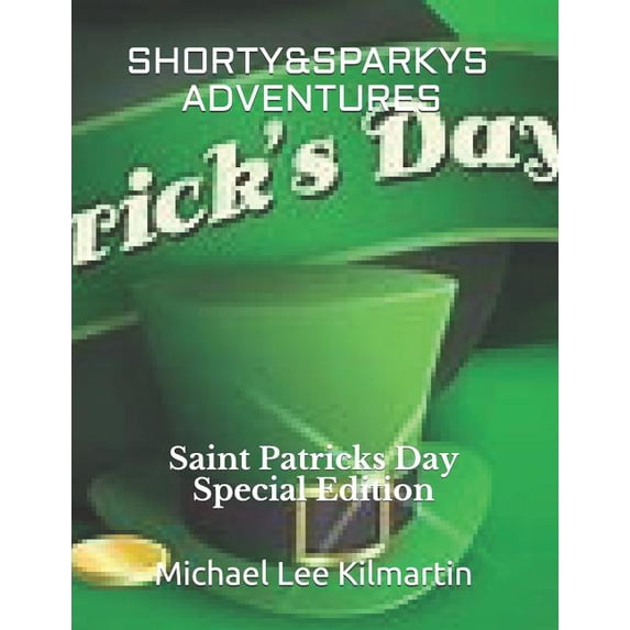 Shorty & Sparkys Adventures Shorty & Sparky Adventures: Saint Patricks Day Special Edition, Book 33, (Paperback)