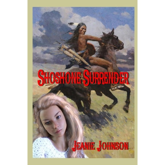 Shoshone Surrender Paperback 1983024252 9781983024252 Jeanie P. Johnson