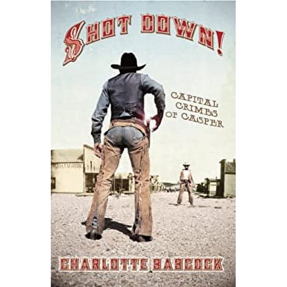 Pre-Owned Shot Down Capital Crimes of Casper, Wyoming (Paperback) 0931271525 9780931271526