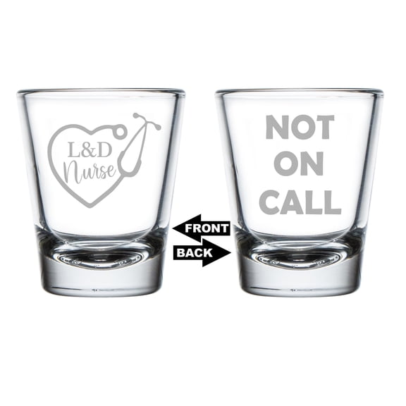 Shot Glass 1.75oz Shot Glass Two Sided Not on Call L&D Nurse Labor Delivery Funny