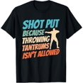 Shot Put Because Throwing Tantrums Isn't Allowed TShirt