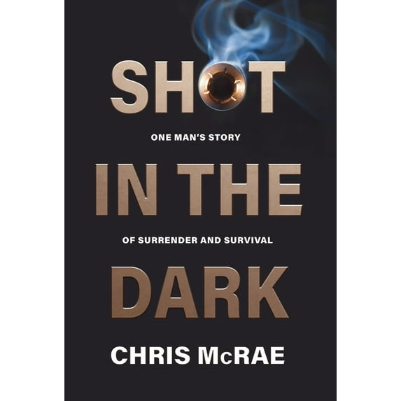 Shot in the Dark: One Man's Story of Surrender and Survival, (Hardcover)