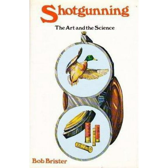 Pre-Owned Shotgunning: The Art and the Science (Hardcover) 087691184X 9780876911846