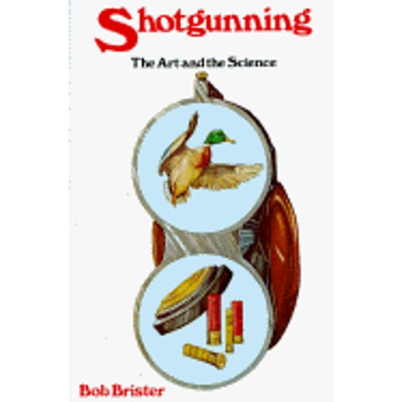 Shotgunning: The Art and the Science (Hardcover) by Bob Brister, Grant Ilseng